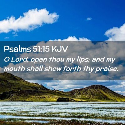 Picture 02 - Psalms 51:15 KJV - O Lord, open thou my lips; and my mouth shall - Bible Verse Picture