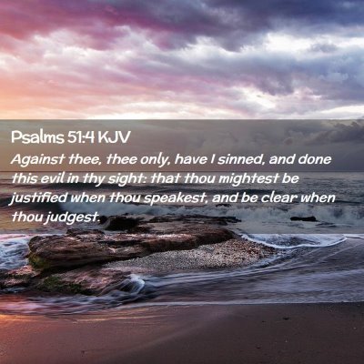 Picture 02 - Psalms 51:4 KJV - Against thee, thee only, have I sinned, and done - Bible Verse Picture