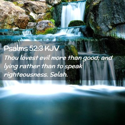 Picture 02 - Psalms 52:3 KJV - Thou lovest evil more than good; and lying rather - Bible Verse Picture