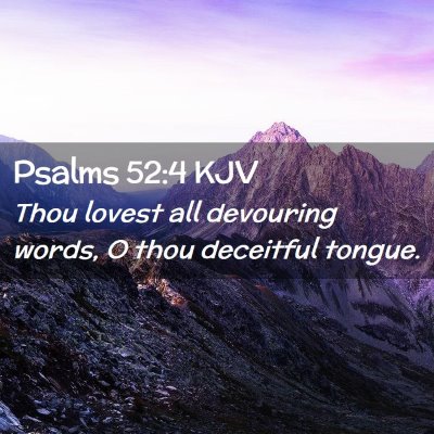 Picture 02 - Psalms 52:4 KJV - Thou lovest all devouring words, O thou deceitful - Bible Verse Picture