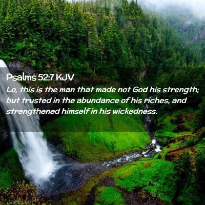 Picture 02 - Psalms 52:7 KJV - Lo, this is the man that made not God his - Bible Verse Picture