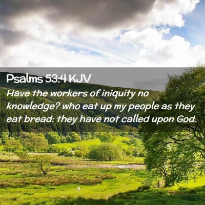 Picture 02 - Psalms 53:4 KJV - Have the workers of iniquity no knowledge? who - Bible Verse Picture
