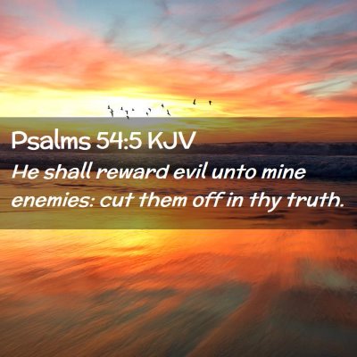 Picture 02 - Psalms 54:5 KJV - He shall reward evil unto mine enemies: cut them - Bible Verse Picture