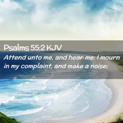 Picture 02 - Psalms 55:2 KJV - Attend unto me, and hear me: I mourn in my - Bible Verse Picture