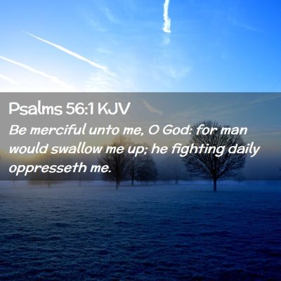 Picture 02 - Psalms 56:1 KJV - Be merciful unto me, O God: for man would swallow - Bible Verse Picture