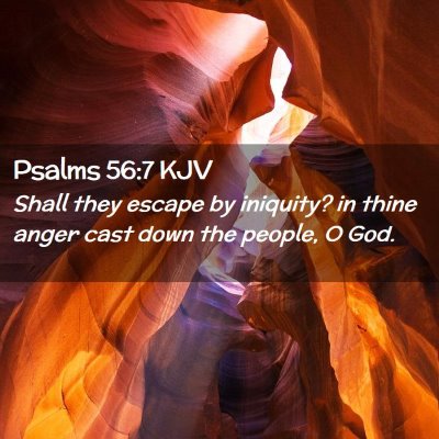 Picture 02 - Psalms 56:7 KJV - Shall they escape by iniquity? in thine anger - Bible Verse Picture