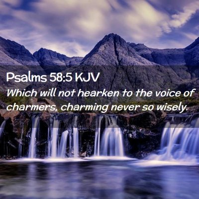 Picture 02 - Psalms 58:5 KJV - Which will not hearken to the voice of charmers, - Bible Verse Picture