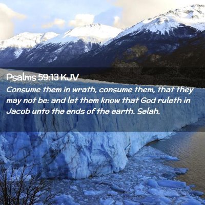 Picture 02 - Psalms 59:13 KJV - Consume them in wrath, consume them, that they - Bible Verse Picture