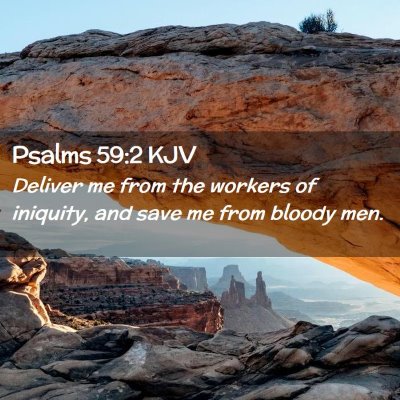 Picture 02 - Psalms 59:2 KJV - Deliver me from the workers of iniquity, and save - Bible Verse Picture