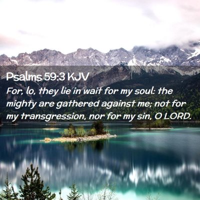 Picture 02 - Psalms 59:3 KJV - For, lo, they lie in wait for my soul: the mighty - Bible Verse Picture