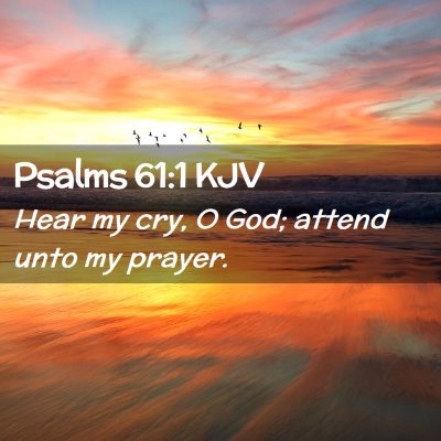 Picture 02 - Psalms 61:1 KJV - Hear my cry, O God; attend unto my - Bible Verse Picture