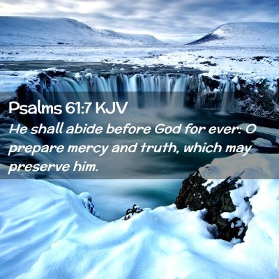 Picture 02 - Psalms 61:7 KJV - He shall abide before God for ever: O prepare - Bible Verse Picture