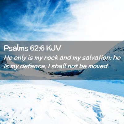 Picture 02 - Psalms 62:6 KJV - He only is my rock and my salvation: he is my - Bible Verse Picture