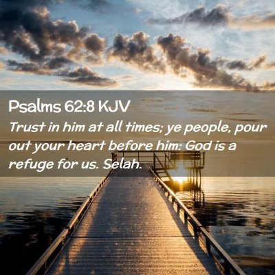 Picture 02 - Psalms 62:8 KJV - Trust in him at all times; ye people, pour out - Bible Verse Picture