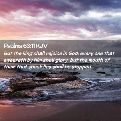 Picture 02 - Psalms 63:11 KJV - But the king shall rejoice in God; every one that - Bible Verse Picture