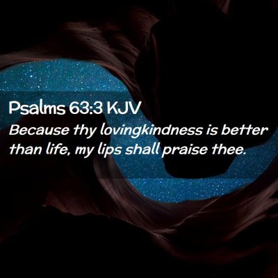 Picture 02 - Psalms 63:3 KJV - Because thy lovingkindness is better than life, - Bible Verse Picture