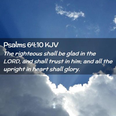 Picture 02 - Psalms 64:10 KJV - The righteous shall be glad in the LORD, and - Bible Verse Picture