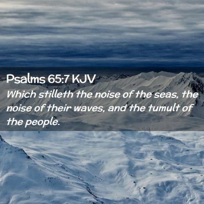 Picture 02 - Psalms 65:7 KJV - Which stilleth the noise of the seas, the noise - Bible Verse Picture