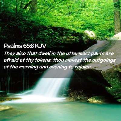 Picture 02 - Psalms 65:8 KJV - They also that dwell in the uttermost parts are - Bible Verse Picture
