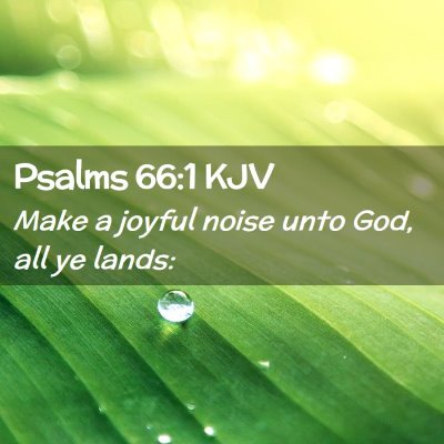 Picture 02 - Psalms 66:1 KJV - Make a joyful noise unto God, all ye - Bible Verse Picture