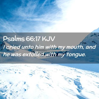 Picture 02 - Psalms 66:17 KJV - I cried unto him with my mouth, and he was - Bible Verse Picture