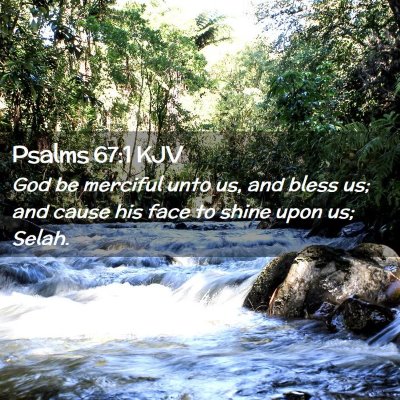 Picture 02 - Psalms 67:1 KJV - God be merciful unto us, and bless us; and cause - Bible Verse Picture