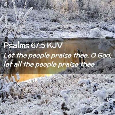 Picture 02 - Psalms 67:5 KJV - Let the people praise thee, O God; let all the - Bible Verse Picture