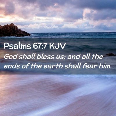 Picture 02 - Psalms 67:7 KJV - God shall bless us; and all the ends of the earth - Bible Verse Picture