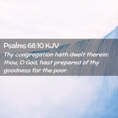 Picture 02 - Psalms 68:10 KJV - Thy congregation hath dwelt therein: thou, O God, - Bible Verse Picture