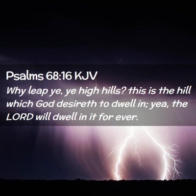 Picture 02 - Psalms 68:16 KJV - Why leap ye, ye high hills? this is the hill - Bible Verse Picture