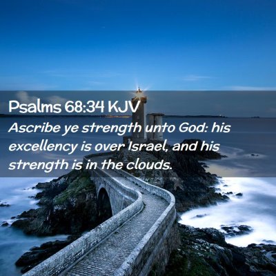 Picture 02 - Psalms 68:34 KJV - Ascribe ye strength unto God: his excellency is - Bible Verse Picture