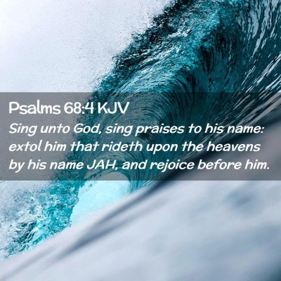 Picture 02 - Psalms 68:4 KJV - Sing unto God, sing praises to his name: extol - Bible Verse Picture