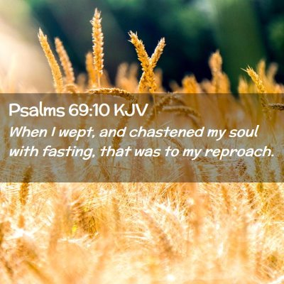 Picture 02 - Psalms 69:10 KJV - When I wept, and chastened my soul with fasting, - Bible Verse Picture