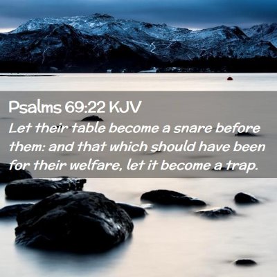 Picture 02 - Psalms 69:22 KJV - Let their table become a snare before them: and - Bible Verse Picture