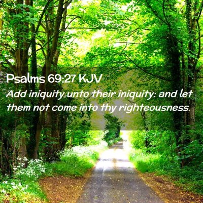 Picture 02 - Psalms 69:27 KJV - Add iniquity unto their iniquity: and let them - Bible Verse Picture