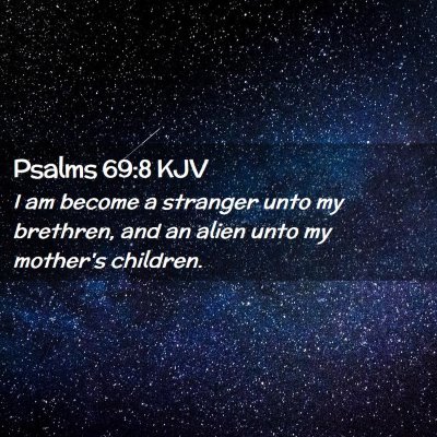 Picture 02 - Psalms 69:8 KJV - I am become a stranger unto my brethren, and an - Bible Verse Picture