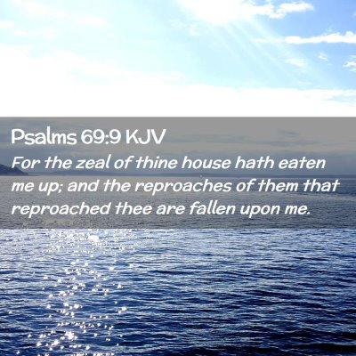 Picture 02 - Psalms 69:9 KJV - For the zeal of thine house hath eaten me up; and - Bible Verse Picture