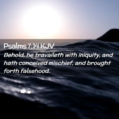 Picture 02 - Psalms 7:14 KJV - Behold, he travaileth with iniquity, and hath - Bible Verse Picture