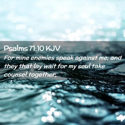 Picture 02 - Psalms 71:10 KJV - For mine enemies speak against me; and they that - Bible Verse Picture