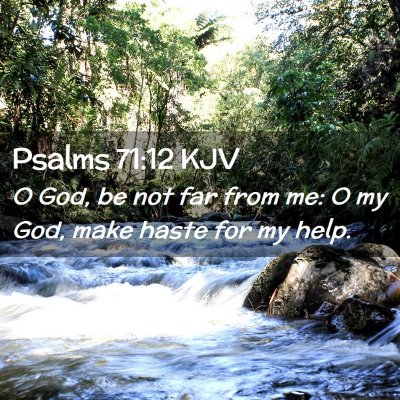Picture 02 - Psalms 71:12 KJV - O God, be not far from me: O my God, make haste - Bible Verse Picture