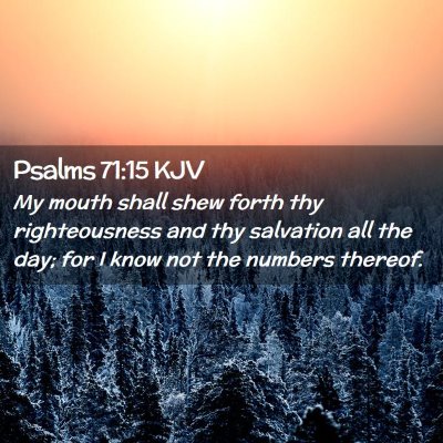 Picture 02 - Psalms 71:15 KJV - My mouth shall shew forth thy righteousness and - Bible Verse Picture
