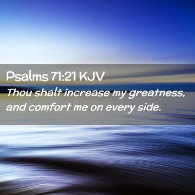 Picture 02 - Psalms 71:21 KJV - Thou shalt increase my greatness, and comfort me - Bible Verse Picture