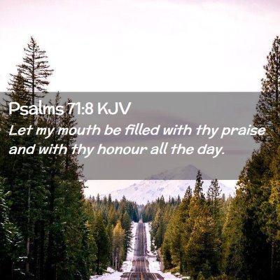 Picture 02 - Psalms 71:8 KJV - Let my mouth be filled with thy praise and with - Bible Verse Picture