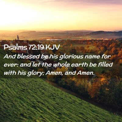 Picture 02 - Psalms 72:19 KJV - And blessed be his glorious name for ever: and - Bible Verse Picture