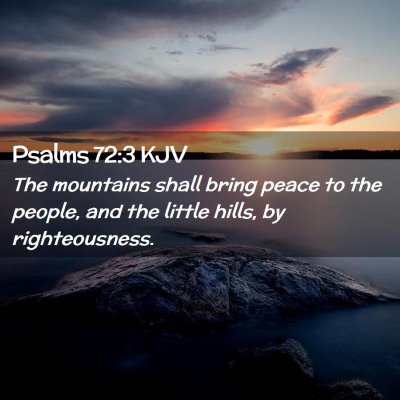 Picture 02 - Psalms 72:3 KJV - The mountains shall bring peace to the people, - Bible Verse Picture