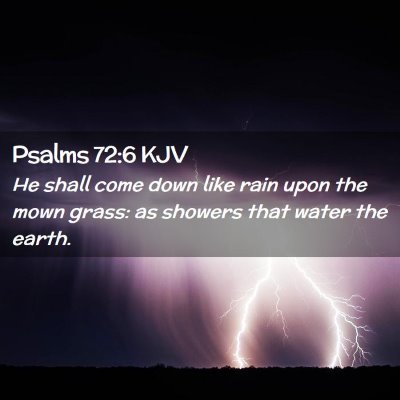 Picture 02 - Psalms 72:6 KJV - He shall come down like rain upon the mown grass: - Bible Verse Picture