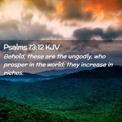 Picture 02 - Psalms 73:12 KJV - Behold, these are the ungodly, who prosper in the - Bible Verse Picture