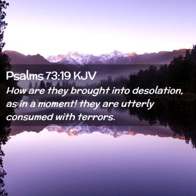Picture 02 - Psalms 73:19 KJV - How are they brought into desolation, as in a - Bible Verse Picture