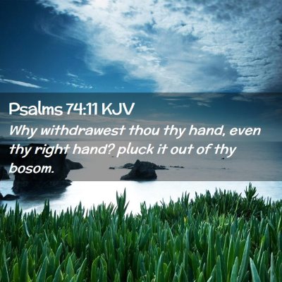 Picture 02 - Psalms 74:11 KJV - Why withdrawest thou thy hand, even thy right - Bible Verse Picture
