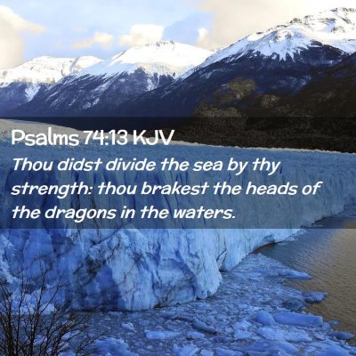 Picture 02 - Psalms 74:13 KJV - Thou didst divide the sea by thy strength: thou - Bible Verse Picture